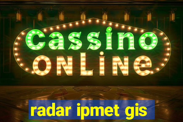 radar ipmet gis